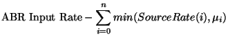 $\displaystyle \mbox{ABR Input Rate} - \sum_{i=0}^n min (SourceRate(i),\mu_i)$