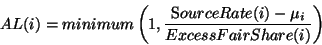 \begin{displaymath}AL(i) = minimum \left ( 1, \frac {{\mbox SourceRate}(i)- \mu_i} {ExcessFairShare(i)} \right ) \end{displaymath}