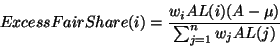 \begin{displaymath}ExcessFairShare(i) = \frac{w_i AL(i) (A - \mu)}{\sum_{j=1}^n w_j AL(j)} \end{displaymath}