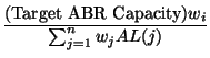 $\displaystyle \frac{\mbox{(Target ABR Capacity)} w_i } {\sum_{j=1}^n w_j AL(j)}$