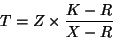 \begin{displaymath}T = Z \times \frac{K-R}{X-R} \end{displaymath}