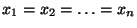 $x_1 = x_2 = \ldots = x_n$